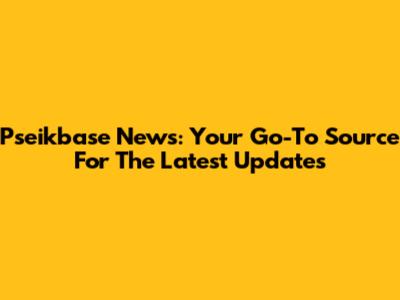 Pseikbase News: Your Go-To Source For The Latest Updates