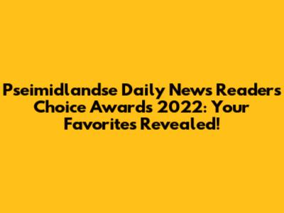 Pseimidlandse Daily News Readers' Choice Awards 2022: Your Favorites Revealed!
