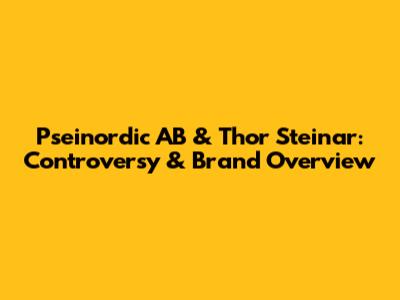 Pseinordic AB & Thor Steinar: Controversy & Brand Overview