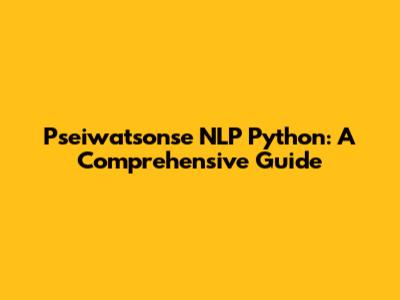 Pseiwatsonse NLP Python: A Comprehensive Guide