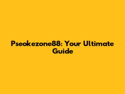 Pseokezone88: Your Ultimate Guide