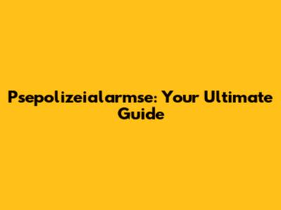 Psepolizeialarmse: Your Ultimate Guide