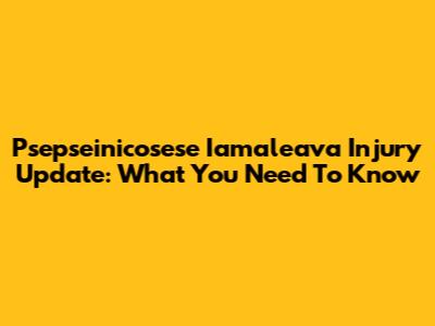 Psepseinicosese Iamaleava Injury Update: What You Need To Know