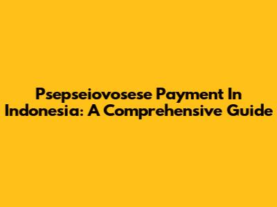 Psepseiovosese Payment In Indonesia: A Comprehensive Guide