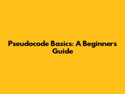 Pseudocode Basics: A Beginner's Guide