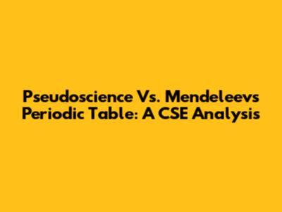 Pseudoscience Vs. Mendeleev's Periodic Table: A CSE Analysis