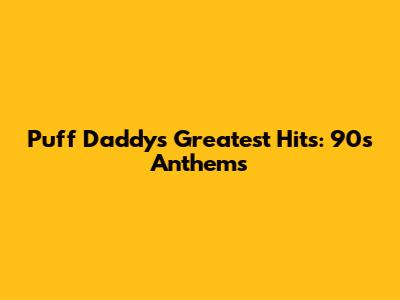 Puff Daddy's Greatest Hits: 90s Anthems