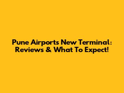 Pune Airport's New Terminal: Reviews & What To Expect!