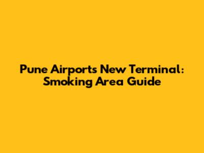 Pune Airport's New Terminal: Smoking Area Guide
