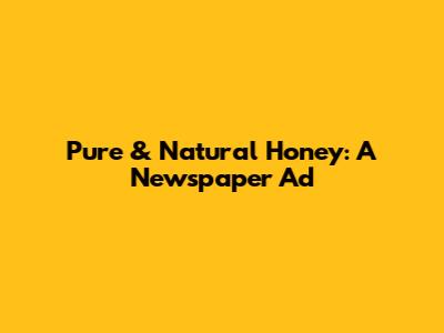 Pure & Natural Honey: A Newspaper Ad