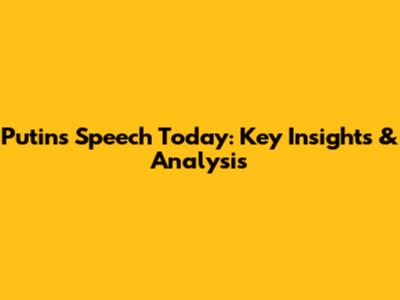 Putin's Speech Today: Key Insights & Analysis