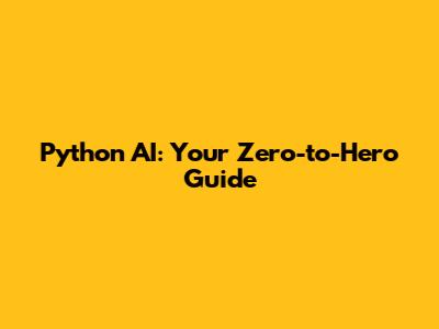 Python AI: Your Zero-to-Hero Guide