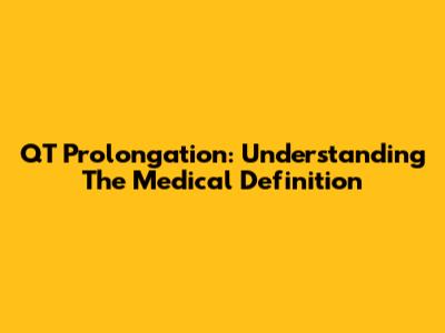 QT Prolongation: Understanding The Medical Definition