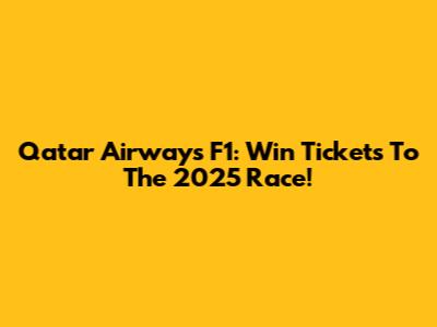 Qatar Airways F1: Win Tickets To The 2025 Race!