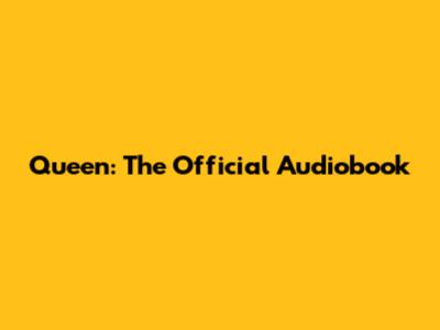 Queen: The Official Audiobook
