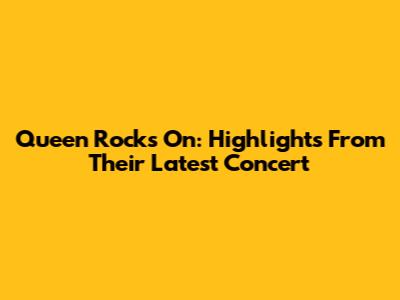 Queen Rocks On: Highlights From Their Latest Concert