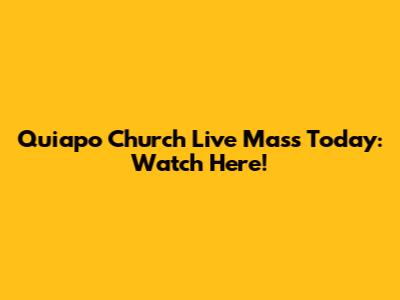 Quiapo Church Live Mass Today: Watch Here!