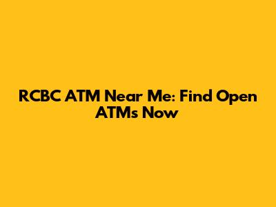 RCBC ATM Near Me: Find Open ATMs Now