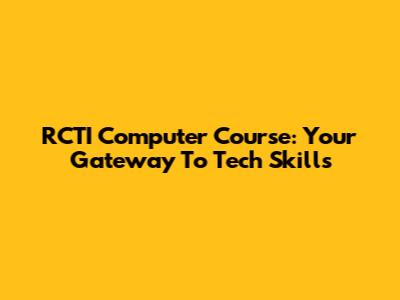 RCTI Computer Course: Your Gateway To Tech Skills