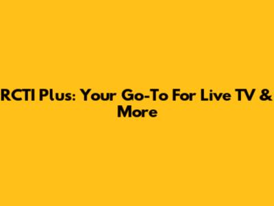 RCTI Plus: Your Go-To For Live TV & More