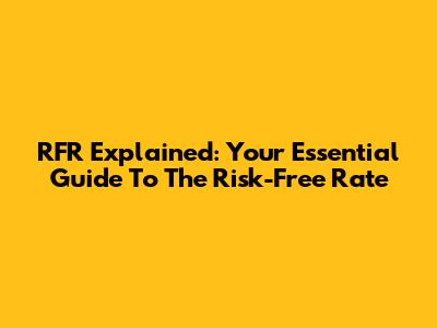 RFR Explained: Your Essential Guide To The Risk-Free Rate