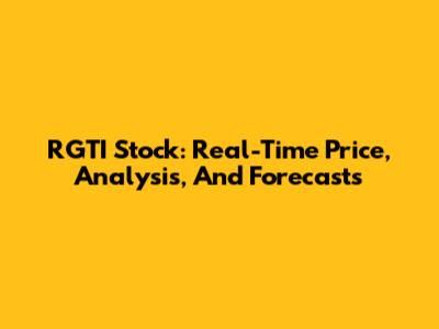 RGTI Stock: Real-Time Price, Analysis, And Forecasts