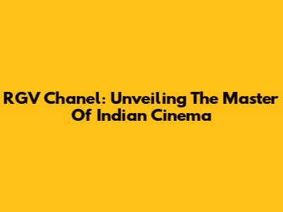 RGV Chanel: Unveiling The Master Of Indian Cinema