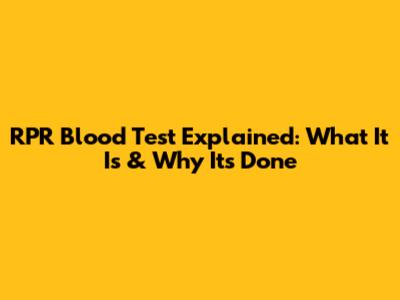 RPR Blood Test Explained: What It Is & Why It's Done