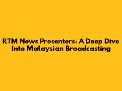 RTM News Presenters: A Deep Dive Into Malaysian Broadcasting