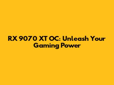 RX 9070 XT OC: Unleash Your Gaming Power