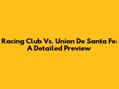 Racing Club Vs. Union De Santa Fe: A Detailed Preview