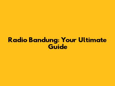 Radio Bandung: Your Ultimate Guide