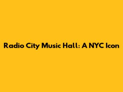 Radio City Music Hall: A NYC Icon