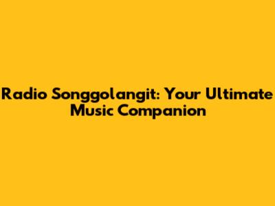 Radio Songgolangit: Your Ultimate Music Companion