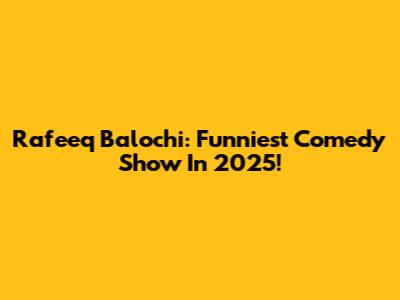 Rafeeq Balochi: Funniest Comedy Show In 2025!
