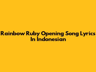 Rainbow Ruby Opening Song Lyrics In Indonesian