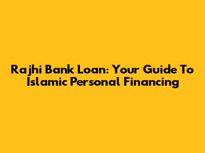 Rajhi Bank Loan: Your Guide To Islamic Personal Financing