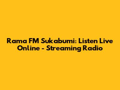 Rama FM Sukabumi: Listen Live Online - Streaming Radio