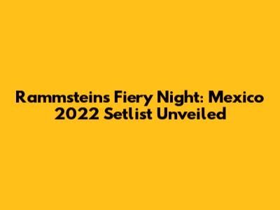 Rammstein's Fiery Night: Mexico 2022 Setlist Unveiled
