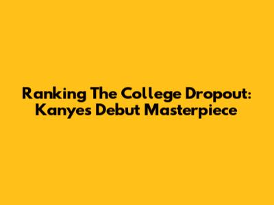Ranking The College Dropout: Kanye's Debut Masterpiece