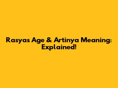 Rasya's Age & 'Artinya' Meaning: Explained!