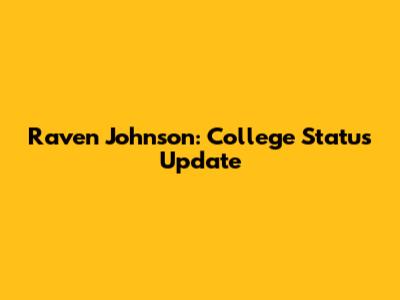 Raven Johnson: College Status Update
