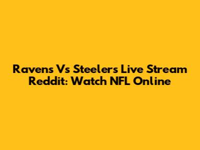 Ravens Vs Steelers Live Stream Reddit: Watch NFL Online