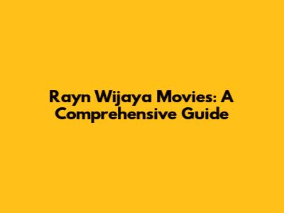 Rayn Wijaya Movies: A Comprehensive Guide