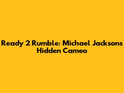 Ready 2 Rumble: Michael Jackson's Hidden Cameo