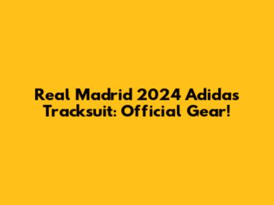 Real Madrid 2024 Adidas Tracksuit: Official Gear!