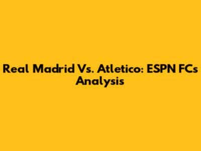 Real Madrid Vs. Atletico: ESPN FC's Analysis