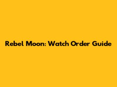 Rebel Moon: Watch Order Guide