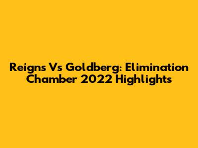 Reigns Vs Goldberg: Elimination Chamber 2022 Highlights