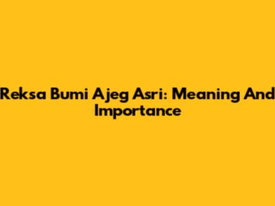 Reksa Bumi Ajeg Asri: Meaning And Importance